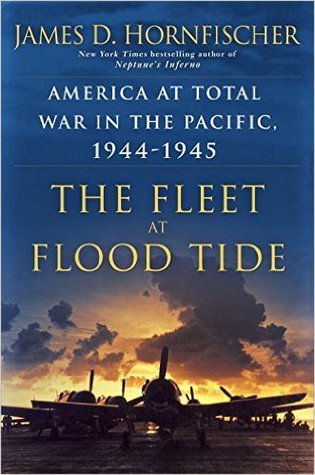 The Fleet at Flood Tide: America at Total War in the Pacific, 1944-1945 by James Hornfischer